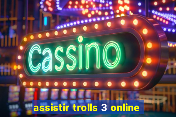 assistir trolls 3 online